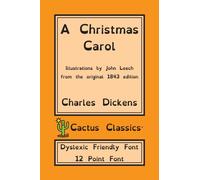 A Christmas Carol (Cactus Classics Dyslexic Friendly Font) : In Prose Being A Ghost Story of Christmas; 12 Point Font; Dyslexia Edition; Illustrated