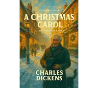 A Christmas Carol: Complete Original Text with Stave-by-Stave Summaries, Context, Key Quotes, Themes & Critics