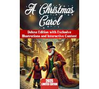A Christmas Carol: Deluxe Edition with Exclusive Illustrations, Annotations, In-Depth Explanations, and Interactive Content for a Unique and Engaging Reading Experience (Complete Edition)