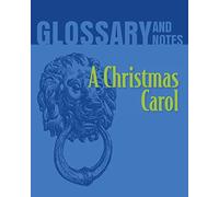 A Christmas Carol Glossary and Notes: A Christmas Carol