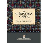 A Christmas Carol in Prose~Being a Ghost Story of Christmas: LARGE PRINT~The Classic Victorian Ghost Story That Changed How the World Celebrates Christmas