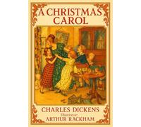 A Christmas Carol: The Beloved Holiday Story - Edited and Enriched with Classic Artwork by Arthur Rackham