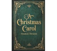 A Christmas Carol: The Original Unabridged Illustrated Classic by Charles Dickens