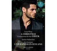 A Christmas Consequence For The Greek / His Innocent Unwrapped In Iceland: A Christmas Consequence for the Greek / His Innocent Unwrapped in Iceland