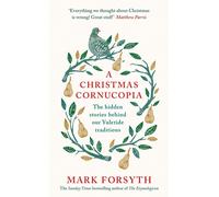 A Christmas Cornucopia: The Hidden Stories Behind Our Yuletide Traditions by Mar