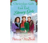 A Christmas Gift for the East End Library Girls: A festive wartime saga, perfect for the holidays from Patricia McBride (Library Girls, 3)