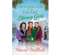 A Christmas Gift for the East End Library Girls: A festive wartime saga, perfect for the holidays from Patricia McBride (Library Girls, 3)