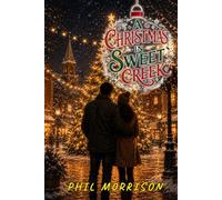 A CHRISTMAS IN SWEET CREEK: A warm, snowy, second-chance Christmas romance - about building a home, one day at a time.