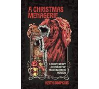 A Christmas Menagerie: A Scary, Merry Anthology of Heartwarming Horror