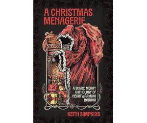 A Christmas Menagerie: A Scary, Merry Anthology of Heartwarming Horror