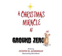 A CHRISTMAS MIRACLE AT GROUND ZERO