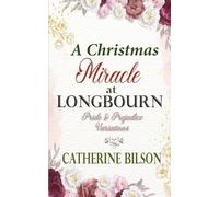 A Christmas Miracle At Longbourn: A Pride and Prejudice Variation (Pride & Prejudice Variations)