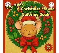 A Christmas Mouse Coloring Book: Cute Tiny Tails; Adorable Christmas Mouse Coloring Book for Kids (Ages 6-8)