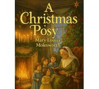 A Christmas Posy - Victorian Holiday Edition: A Bouquet of Timeless Christmas Stories