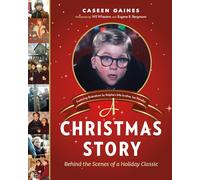 A Christmas Story : Behind the Scenes of a Holiday Classic