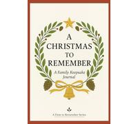 A Christmas to Remember: A Family Keepsake Journal with Prompts for Sharing Memories, Traditions, Recipes, Gratitude & Stories
