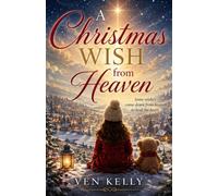 A Christmas Wish from Heaven: A Heartwarming Christmas Story of Hope, Love, Faith, and Miracles (THE CHRISTMAS MIRACLES COLLECTION)