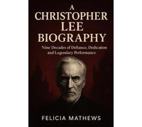 A Christopher Lee Biography: Nine Decades of Defiance, Dedication, and Legendary Performance