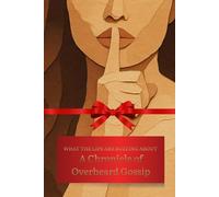A Chronicle of Overheard Gossip: WHAT THE LIPS ARE BUZZING ABOUT Monthly Gossip Journal