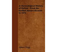A Chronological History of Bolton - From the Earliest Known Records to 1876
