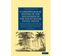 A Chronological History of the Discoveries in the South Sea or Pacific Ocean: Volume 1 (Cambridge Library Collection - Maritime Exploration)