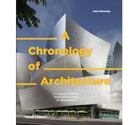 A Chronology of Architecture : A Cultural Timeline from Stone Circles to Skyscrapers