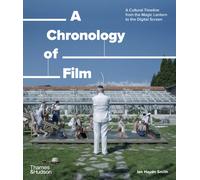 A Chronology of Film : A Cultural Timeline from the Magic Lantern to the Digital Screen