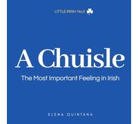 A Chuisle: The Most Important Feeling in Irish (Little Irish)