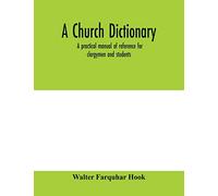A church dictionary: a practical manual of reference for clergymen and students