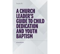 A Church Leader’s Guide to Child Dedication and Youth Baptism