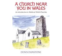 A Church Near You in Wales: An introduction to medieval Welsh churches