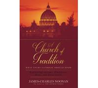 A Church of Tradition: What Every Catholic Should Know