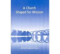 A Church Shaped for Mission: Group Study Material Based on the Anglican-Methodist Covenant