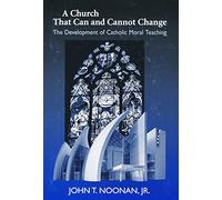 A Church That Can and Cannot Change: The Development of Catholic Moral Teaching (Erasmus Institute Books)