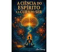 A Ciência do Espírito e a Cura do Ser (Entre Ciência e Intuição)