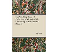 A Circle of Witches - A Collection of Victorian Tales Concerning Witchcraft and Wizardry (Fantasy and Horror Classics)