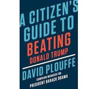 A Citizen's Guide to Beating Donald Trump