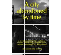 A city abandoned by time: A city abandoned by time； Letters on dreams； Letters from 11 Degrees South Latitude； Lubumbashi Dry Season Notes (Africa， Language， and An unreachable border)