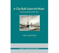 A City Built Upon the Water: Maritime Bristol 1750-1900