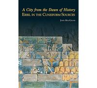 A City from the Dawn of History: Erbil in the Cuneiform Sources
