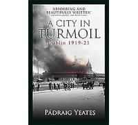 A City in Turmoil: Dublin 1919-1921