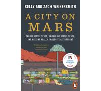 A City on Mars : Can We Settle Space, Should We Settle Space, and Have We Really Thought This Through?