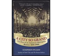 A City So Grand: The Rise of an American Metropolis, Boston 1850-1900