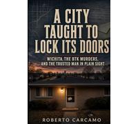 A City Taught to Lock Its Doors: Wichita, the BTK Murders, and the Trusted Man in Plain Sight