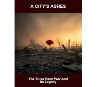 A City'S Ashes: The Tulsa Race War And Its Legacy