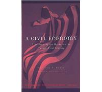 A Civil Economy: Transforming the Marketplace in the Twenty-First Century (Evolving Values for a Capitalist World)