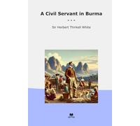 A Civil Servant in Burma (Classic Books)