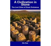 A Civilization in Stone: The Lost Cities of Great Zimbabwe