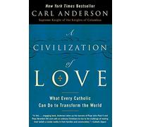 A Civilization of Love: What Every Catholic can do to Transform the Worl