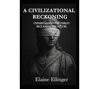 A Civilizational Reckoning: Understanding the Threat, Reclaiming the Future